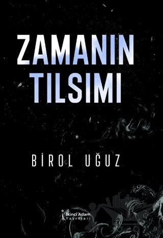 Zamanın Tılsımı – Birol Uğuz – İkinci Adam Yayınları kitap kapağı
