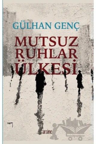 Mutsuz Ruhlar Ülkesi – Gülhan Genç – Arsine Yayıncılık kitap kapağı