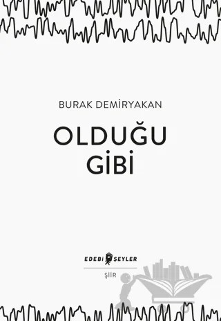 Olduğu Gibi – Burak Demiryakan – Edebi Şeyler kitap kapağı