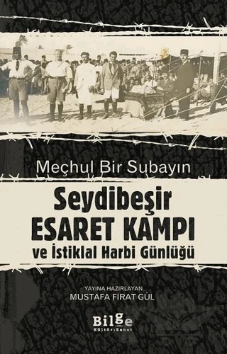 Meçhul Bir Subayın Seydibeşir Esaret Kampı ve İstiklal Harbi Günlüğü – Mustafa Fırat Gül – Bilge Kültür Sanat kitap kapağı