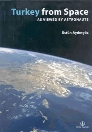 Turkey From Space As Viewed By Astronauts – Üstün Aydıngöz – İş Bankası Kültür Yayınları kitap kapağı