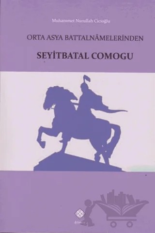 Orta Asya Battalnamelerinden Seyitbatal Comogu – Muhammet Nurullah Cicioğlu – Kömen Yayınları kitap kapağı