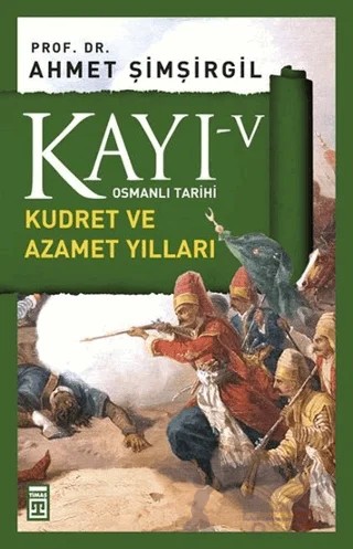Kayı 5 - Kudret ve Azamet Yılları – Ahmet Şimşirgil – Timaş Tarih kitap kapağı