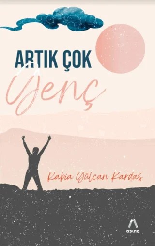 Artık Çok Genç – Rabia Gülcan Kardaş – Aşina Yayınları kitap kapağı