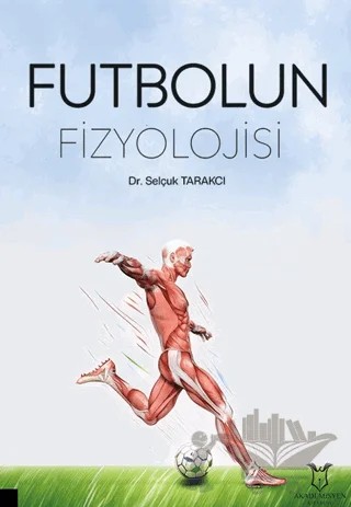 Futbolun Fizyolojisi – Selçuk Tarakcı – Akademisyen Kitabevi kitap kapağı