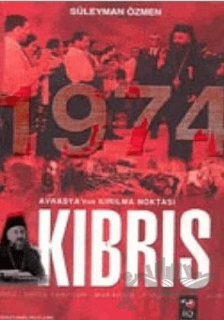 Avrasya'nın Kırılma Noktası Kıbrıs 1974 – Süleyman Özmen – IQ Kültür Sanat Yayıncılık kitap kapağı