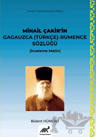 Mihail Çakir’in Gagauzca (Türkçe) - Rumence Sözlüğü (İnceleme-Metin) – Bülent Hünerli – Paradigma Akademi Yayınları kitap kapağı