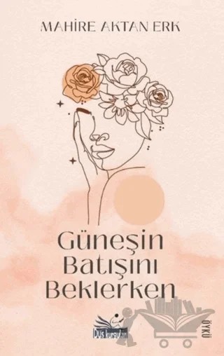 Güneşin Batışını Beklerken – Mahire Aktan Erk – Düş Kurguları Yayıncılık kitap kapağı