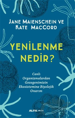 Yenilenme Nedir? – Jane Maienschein, Kate Maccord – Alfa Yayınları kitap kapağı