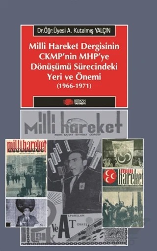 Milliyetçi Hareket Dergisinin CMKP'nin MHP'ye Dönüşümü Sürecindeki Yeri Ve Önemi (1966-1971) – A. Kutalmış Yalçın – Berikan Yayınevi kitap kapağı