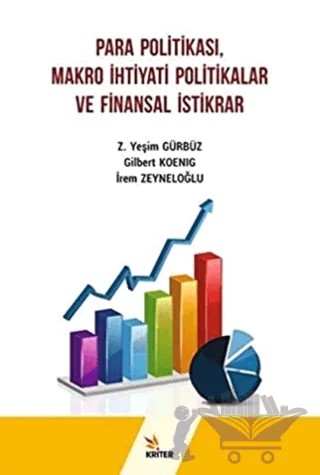 Para Politikası Makro İhtiyati Politikalar ve Finansal İstikrar – Gilbert Koenig, İrem Zeyneloğlu, Z. Yeşim Gürbüz – Kriter Yayınları kitap kapağı