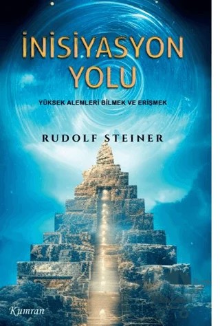 İnisiyasyon Yolu/Yüksek Alemleri Bilmek ve Erişmek – Rudolf Steiner – Kumran Yayınları kitap kapağı