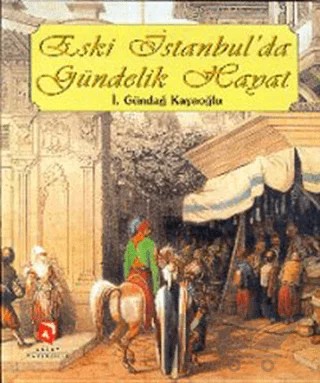 Eski İstanbul’da Gündelik Hayat – İ. Gündağ Kayaoğlu – Aksoy Yayıncılık kitap kapağı