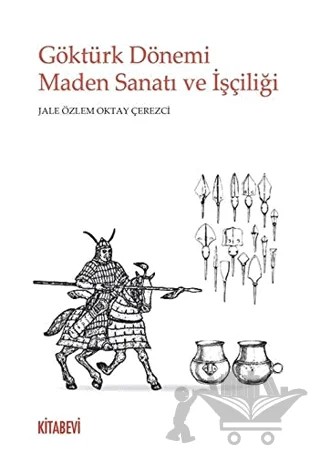 Göktürk Dönemi Maden Sanatı ve İşçiliği – Jale Özlem Oktay Çerezci – Kitabevi Yayınları kitap kapağı
