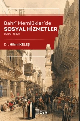 Bahri Memlükler'de Sosyal Hizmetler (1250-1382) – Hilmi Keleş – DTA Yayıncılık kitap kapağı