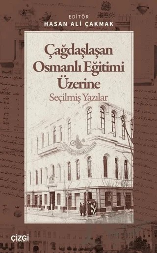 Çağdaşlaşan Osmanlı Eğitimi Üzerine Seçilmiş Yazılar – Hasan Ali Çakmak – Çizgi Kitabevi Yayınları kitap kapağı