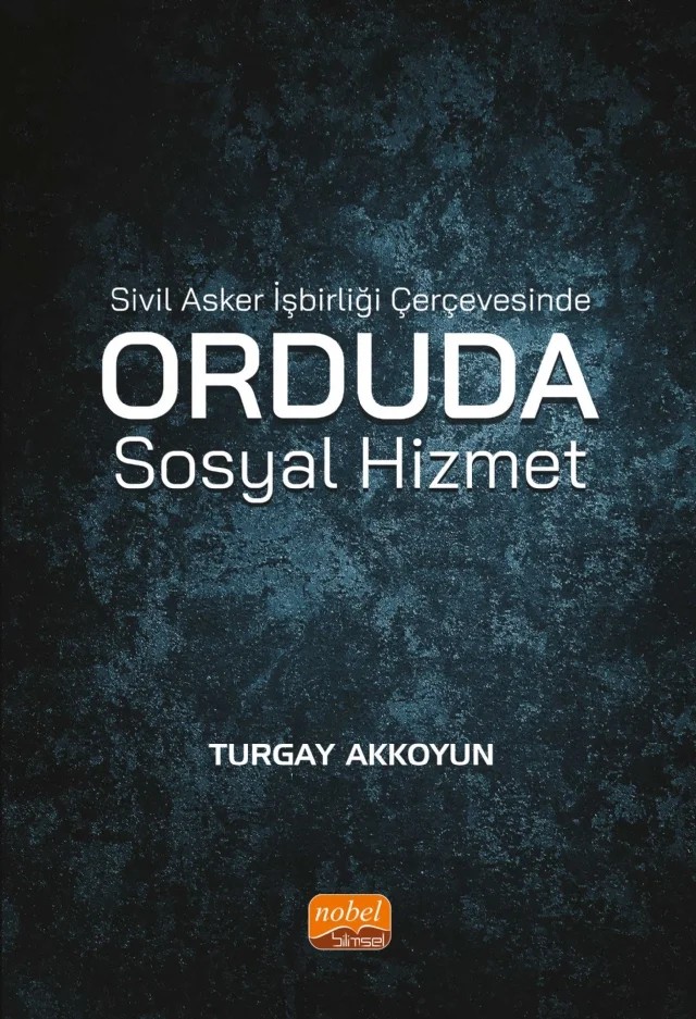 Sivil Asker İşbirliği Çerçevesinde Orduda Sosyal Hizmet – Turgay Akkoyun – Nobel Bilimsel Eserler kitap kapağı