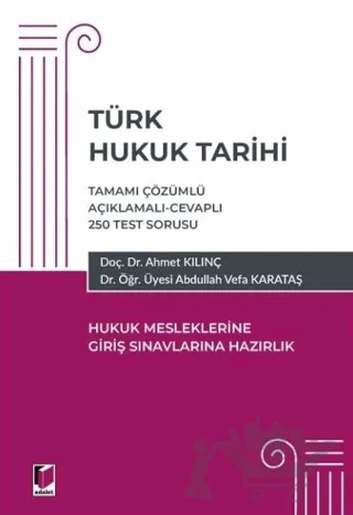 Türk Hukuk Tarihi - Hukuk Mesleklerine Giriş Sınavına Hazırlık – Ahmet Kılınç, Abdullah Vefa Karataş – Adalet Yayınevi kitap kapağı