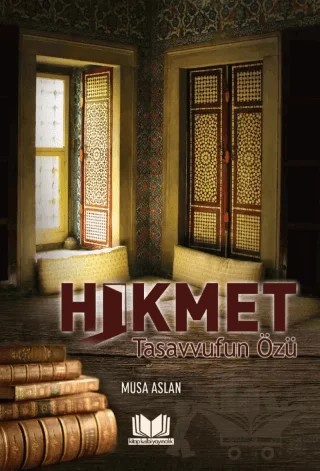 Hikmet Tasavvufun Özü – Musa Aslan – Kitap Kalbi Yayıncılık kitap kapağı