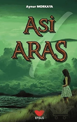 Asi Aras 1 – Aynur Morkaya – Efsus Yayınları kitap kapağı
