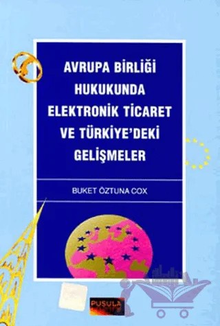 Avrupa Birliği Hukukunda Elektronik Ticaret ve Türkiye’deki Gelişmeler – Buket Öztuna Cox – Pusula Yayıncılık kitap kapağı