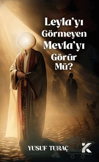 Leyla’yı Görmeyen Mevlayı Görür Mü? – Yusuf Turaç – Kiba Yayımcılık kitap kapağı