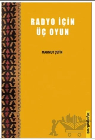 Radyo İçin Üç Oyun – Mahmut Çetin – Biyografi Net İletişim ve Yayın kitap kapağı