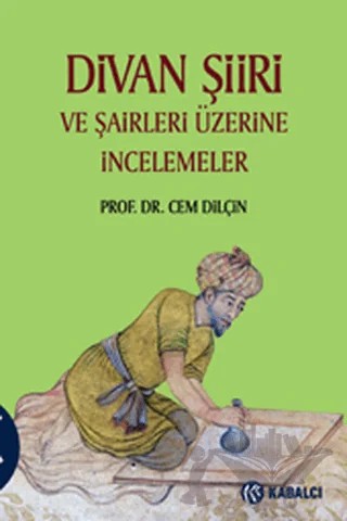 Divan Şiiri ve Şairleri Üzerine İncelemeler – Cem Dilçin – Kabalcı Yayınevi kitap kapağı