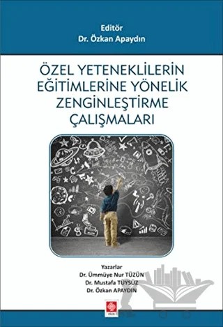 Özel Yeteneklilerin Eğitimlerine Yönelik Zenginleştirme Çalışmaları – Mustafa Tüysüz, Özkan Apaydın, Ümmüye Nur Tüzün – Ekin Basım Yayın kitap kapağı