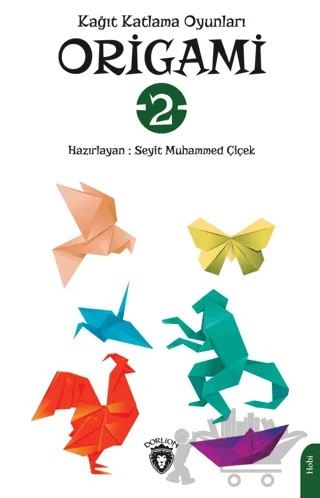 Origami Kağıt Katlama Oyunları – Seyid Muhammed Çiçek – Dorlion Yayınları kitap kapağı