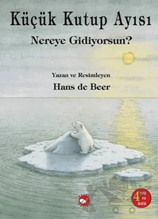 Küçük Kutup Ayısı Nereye Gidiyorsun? – Hans De Beer – Beyaz Balina Yayınları kitap kapağı