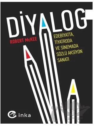 Diyalog: Edebiyatta, Tiyatroda ve Sinemada Sözlü Aksiyon Sanatı – Robert McKee – İnka Yayınları kitap kapağı