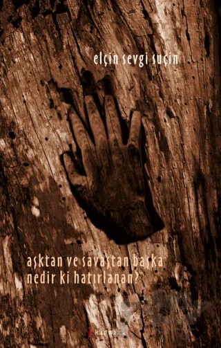 Aşktan ve Savaştan Başka Nedir ki Hatırlanan? – Elçin Sevgi Suçin – Kırmızı Yayınları kitap kapağı