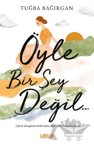 Öyle Bir Şey Değil – Tuğba Bağırgan – Librum Kitap kitap kapağı