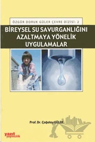 Bireysel Su Savurganlığını Azaltmaya Yönelik Uygulamalar – Çağatay Güler – Yazıt Yayıncılık kitap kapağı