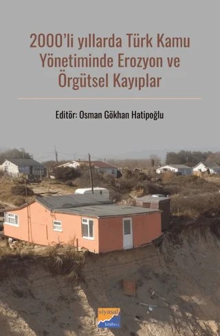 2000'li Yıllarda Türk Kamu Yönetiminde Erozyon ve Örgütsel Kayıplar – Kolektif – Siyasal Kitabevi kitap kapağı