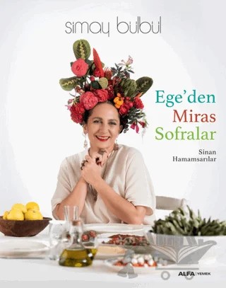 Ege’den Miras Sofralar – Simay Bülbül, Sinan Hamamsarılar – Alfa Yayınları kitap kapağı