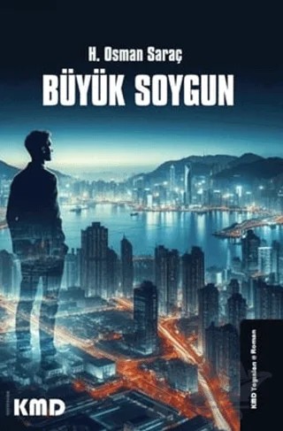 Büyük Soygun – H. Osman Saraç – KMD Yayınları kitap kapağı