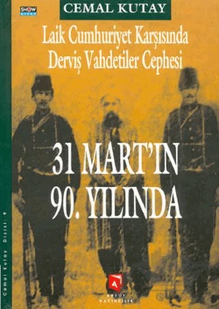Laik Cumhuriyet Karşısında Derviş Vahdetiler Cephesi - 31 Mart’ın 90. Yılında – Cemal Kutay – Aksoy Yayıncılık kitap kapağı