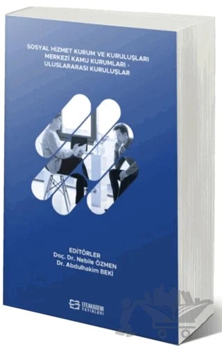 Sosyal Hizmet Kurum ve Kuruluşları Merkezi Kamu Kurumları - Uluslararası Kuruluşlar – Nebile Özmen – Efe Akademi Yayınları kitap kapağı