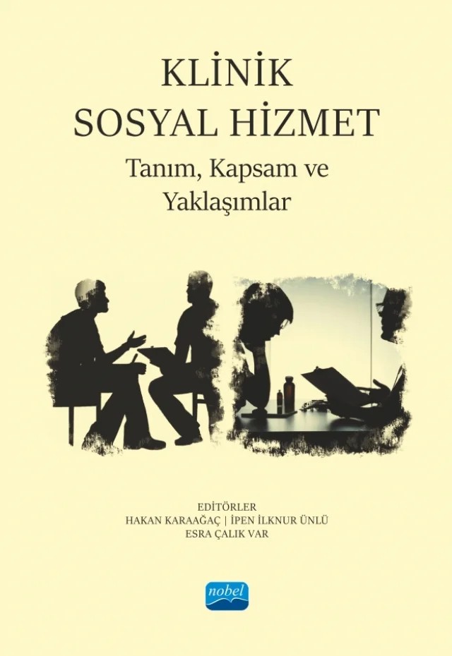 KLİNİK SOSYAL HİZMET - Tanım, Kapsam ve Yaklaşımlar – Abdulkadir Karabulut, Bilge Abukan, Buse Erzeybek Şemi, Elmas Akın Altıncı, Elvan Atamtürk, Erdinç Kalaycı, Ergün Hasgül, Esra Çalık Var, Fatma Peker, Ferda Karadağ, Filiz Er, Hakan Karaağaç, Hamza Aydemir, İpen İlknur Ünlü, Merve Elifnur Gülbüz, Oğuzhan Zengin, Yunus Kara – Nobel Akademik Yayıncılık kitap kapağı