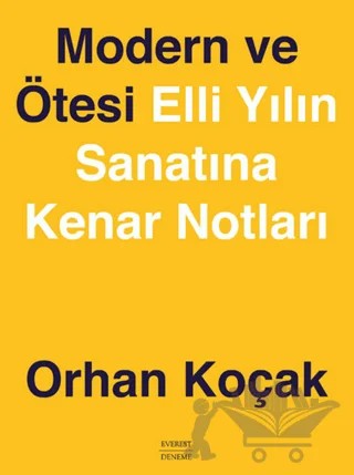 Modern ve Ötesi Elli Yılın Sanatına Kenar Notları – Orhan Koçak – Everest Yayınları kitap kapağı