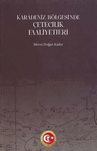 Karadeniz Bölgesi'ndeki Çetecilik Faaliyetleri (1914-1922) – Merve Doğan – Atatürk Araştırma Merkezi kitap kapağı