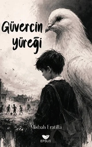 Güvercin Yüreği – Misbah Eratilla – Efsus Yayınları kitap kapağı