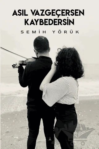 Asıl Vazgeçersen Kaybedersin – Semih Yörük – Odessa Yayınevi kitap kapağı