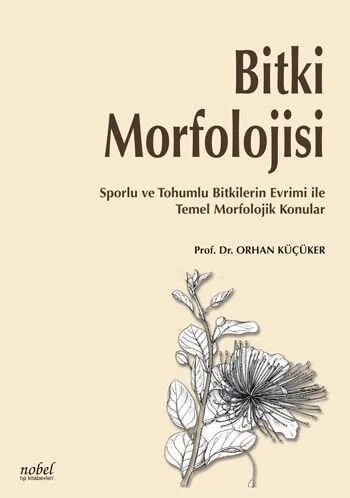 Bitki Morfolojisi: Sporlu ve Tohumlu Bitkilerin Evrimi ile Temel Morfolojik Konular – Prof. Dr. Orhan Küçüker – Nobel Tıp Kitabevleri kitap kapağı