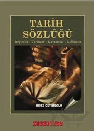 Tarih Sözlüğü – Oğuz Çetinoğlu – Bilgeoğuz Yayınları kitap kapağı
