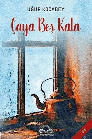 Çaya Beş Kala – Uğur Kocabey – 7 Harf Yayınları kitap kapağı