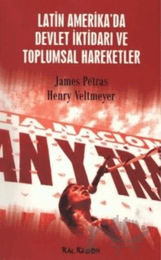 Latin Amerika’da Devlet İktidarı ve Toplumsal Hareketler – Henry Veltmeyer, James Petras – Kalkedon Yayıncılık kitap kapağı