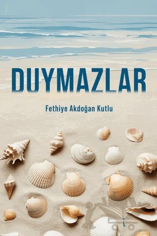 Duymazlar – Fethiye Akdoğan Kutlu – İkinci Adam Yayınları kitap kapağı